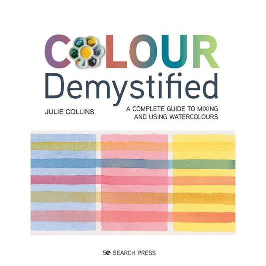 Colour Demystified: A Complete Guide to Mixing and Using Watercolours