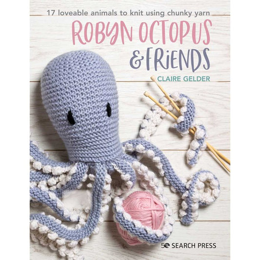 Robyn Octopus & Friends: 17 Loveable Animals to Knit