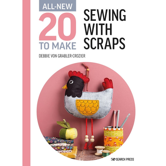 20 to Make: Sewing with Scraps Book by Debbie von Grabler-Crozier