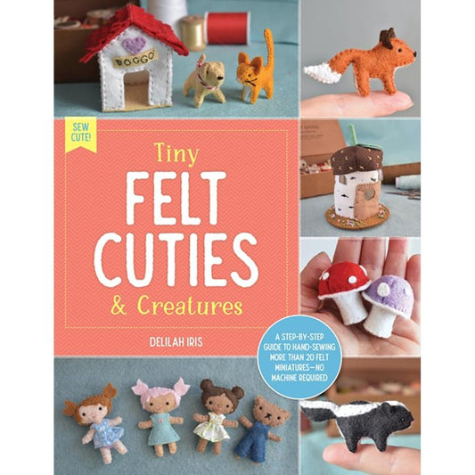 Tiny Felt Cuties & Creatures Book