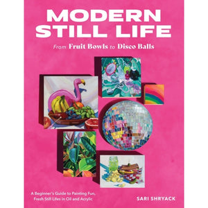 Modern Still Life: From Fruit Bowls to Disco Balls Book